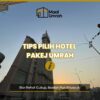 tips pilih hotel pakej umrah