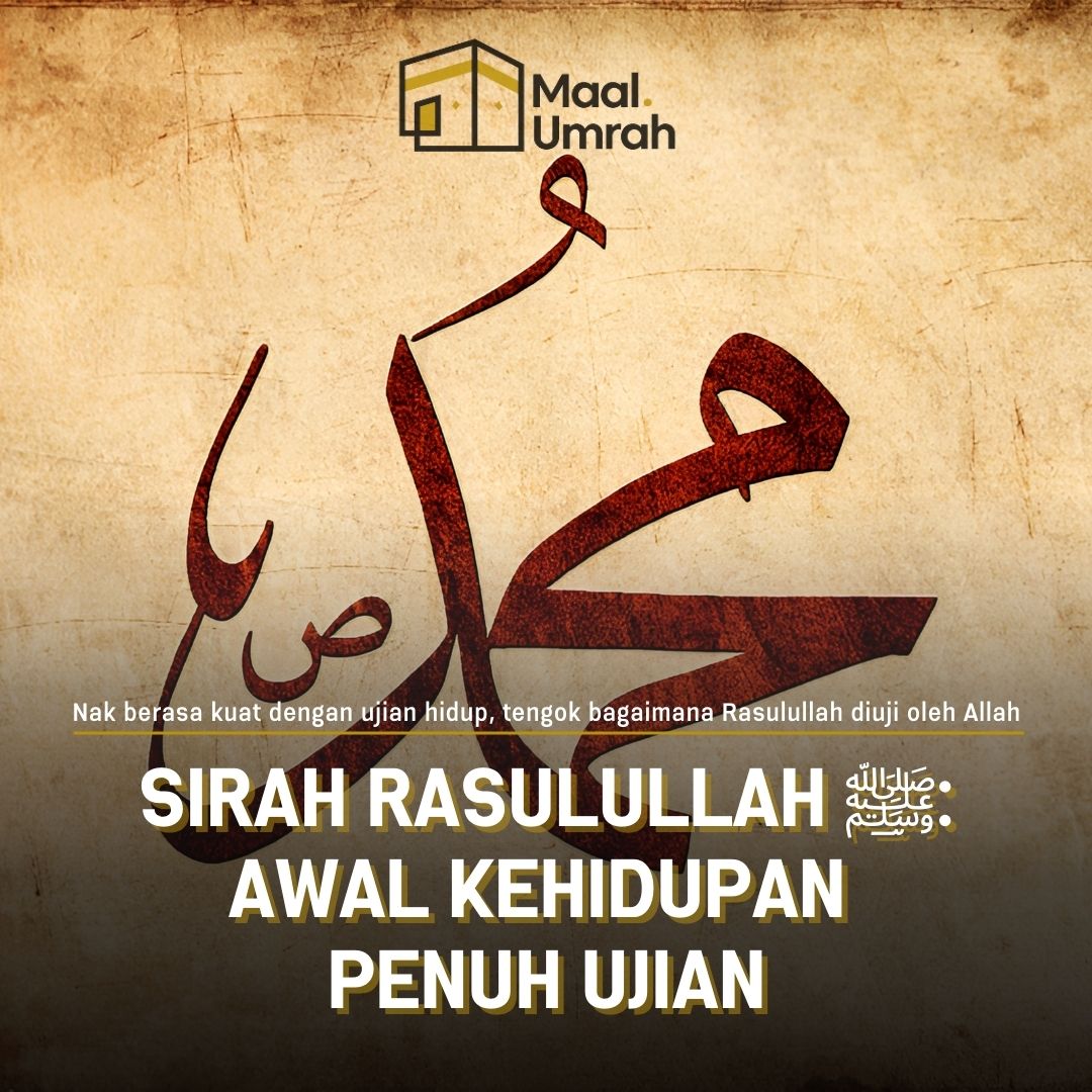 Sirah Rasulullah ﷺ Siri 2 : Awal Kehidupan Penuh Ujian